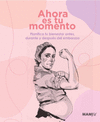 AHORA ES TU MOMENTO (PLANIFICA TU BIENESTAR ANTES, DURANTE Y DESPUES DEL EMBARAZO)
