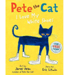 PETE THE CAT. I LOVE MY WHITE SHOES