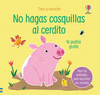 NO HAGAS COSQUILLAS AL CERDITO (TE PODRIA GRUÑIR). TOCO Y ESCUCHO