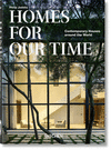 HOMES FOR OUR TIME. CONTEMPORARY HOUSES AROUND THE WORLD  40TH ANNIVERSARY EDITION