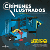 CRÍMENES ILUSTRADOS (¿SUICIDIO O ASESINATO?)