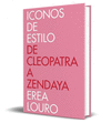 ICONOS DE ESTILO (DE CLEOPATRA A ZENDAYA)