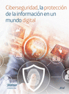 CIBERSEGURIDAD, LA PROTECCIÓN DE LA INFORMACIÓN EN UN MUNDO DIGITAL