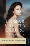 UN MAR VIOLETA OSCURO ( FINALISTA PREMIO PLANETA 2018 )
