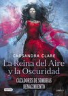REINA DEL AIRE Y DE LA OSCURIDAD, LA (CAZADORES DE SOMBRAS: RENACIMIENTO LIBRO 3)
