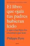 LIBRO QUE OJALÁ TUS PADRES HUBIERAN LEÍDO, EL (Y QUE A TUS HIJOS LES ENCANTARÁ QUE LEAS)