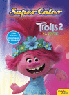TROLLS 2. GIRA MUNDIAL. SUPERCOLOR