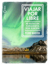 VIAJAR POR LIBRE. EUROPA (40 RUTAS EN FURGONETA POR EUROPA)