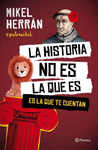 HISTORIA NO ES LA QUE ES, LA (ES LA QUE TE CUENTAN)
