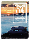 VIAJAR MÁS LIBRE (NUEVAS RUTAS EN FURGO POR ESPAÑA)