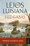 LEJOS DE LUISIANA ( PREMIO PLANETA 2022 )