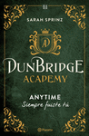 DUNBRIDGE ACADEMY III. ANYTIME. SIEMPRE FUISTE TU