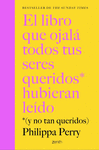 LIBRO QUE OJALÁ TODOS TUS SERES QUERIDOS HUBIERAN LEÍDO, EL