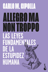 ALLEGRO MA NON TROPPO (LAS LEYES FUNDAMENTALES DE LA ESTUPIDEZ HUMANA)