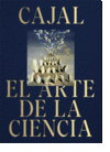 CAJAL. EL ARTE DE LA CIENCIA
