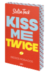 KISS ME TWICE. BESOS ROBADOS