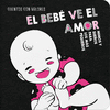 BEBE VE EL AMOR, EL