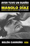 AYER TUVE UN SUEÑO. MANOLO DIAZ, SESENTA AÑOS DE MUSICA POP EN ESPAÑOL