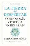 TIERRA DEL DESPERTAR, LA. COSMOLOGIA Y POETICA EN IBN ARABI