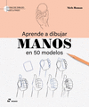 APRENDE A DIBUJAR MANOS EN 50 MODELOS ( GUIAS DE DIBUJO PASO A PASO )