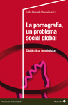 PORNOGRAFÍA, LA, UN PROBLEMA SOCIAL GLOBAL ( DIDACTICA FEMINISTA )