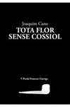 TOTA FLOR SENSE COSSIOL ( V PREMI FRANCESC GARRIGA )