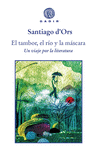 TAMBOR, EL RÍO Y LA MÁSCARA, EL. UN VIAJE POR LA LITERATURA