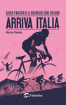 ARRIVA ITALIA. GLORIA Y MISERIA DE LA NACION QUE SOÑO CICLISMO