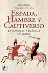 ESPADA, HAMBRE Y CAUTIVERIO (LA CONQUISTA ISLÁMICA DE SPANIA)