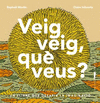 VEIG VEIG, QUE VEUS?