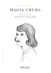 MAGIA CRUDA. UNA BIOGRAFÍA DE SYLVIA PLATH (EDICION REVISADA Y ACTUALIZADA)