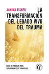 TRANSFORMACIÓN DEL LEGADO VIVO DEL TRAUMA, LA