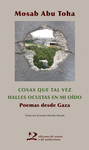 COSAS QUE TAL VEZ HALLES OCULTAS EN MI OIDO ( POEMAS DESDE GAZA )