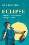 ECLIPSE (CREADORAS Y ARTISTAS DE LA ANTIGUA GRECIA)
