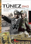 TUNEZ 1943. LAS ULTIMAS BATALLAS ITALO-ALEMANAS EN EL FRENTE AFRICANO