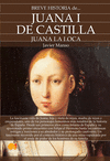 BREVE HISTORIA DE JUANA I DE CASTILLA ( JUANA LA LOCA )