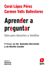 APRENDER A PREGUNTAR. GUIA PARA DOCENTES Y FAMILIAS