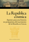 REPÚBLICA CÓSMICA,LA. APUNTES PARA UNA HISTORIA NO PERIPATÉTICA DEL NACIMIENTO DE LA FILOSOFÍA EN GRECIA