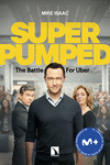 SUPER PUMPED. LA BATALLA POR UBER