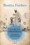 LA RUTA PROHIBIDA. DE KABUL A SAMARCANDA