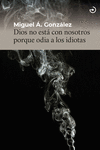 DIOS NO ESTÁ CON NOSOTROS PORQUE ODIA A LOS IDIOTAS