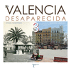 LA VALENCIA DESAPARECIDA III