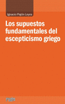LOS SUPUESTOS FUNDAMENTALES DEL ESCEPTICISMO GRIEGO