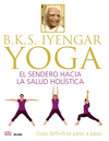 B.K.S. IYENGAR. YOGA ( GUIA DEFINITIVA PASO A PASO )