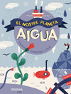 NOSTRE PLANETA, EL. AIGUA
