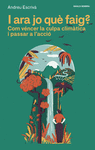 I ARA JO QUE FAIG? (COM VENCER LA CULPA CLIMATICA I PASSAR A L' ACCIO