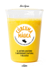 CURCUMA MAGICA (70 RECETAS DELICIOSAS PARA DESCUBRIR LA CURCUMA)