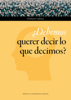 ¿DEBEMOS QUERER DECIR LO QUE DECIMOS?