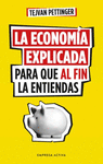 ECONOMÍA EXPLICADA PARA QUE AL FIN LA ENTIENDAS, LA