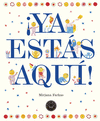 ¡YA ESTÁS AQUÍ!